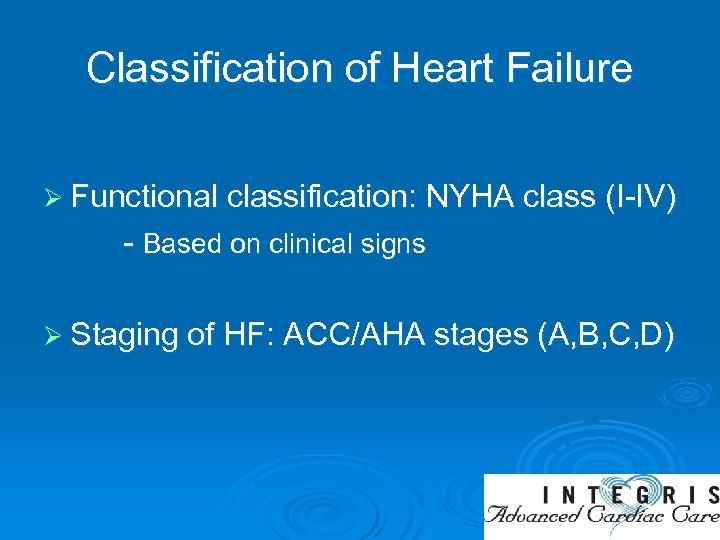 Classification of Heart Failure Ø Functional classification: NYHA class (I-IV) - Based on clinical