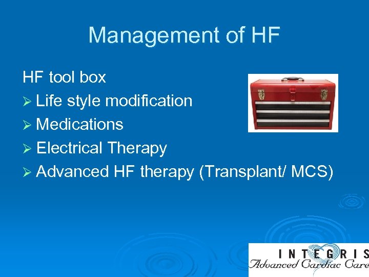 Management of HF HF tool box Ø Life style modification Ø Medications Ø Electrical