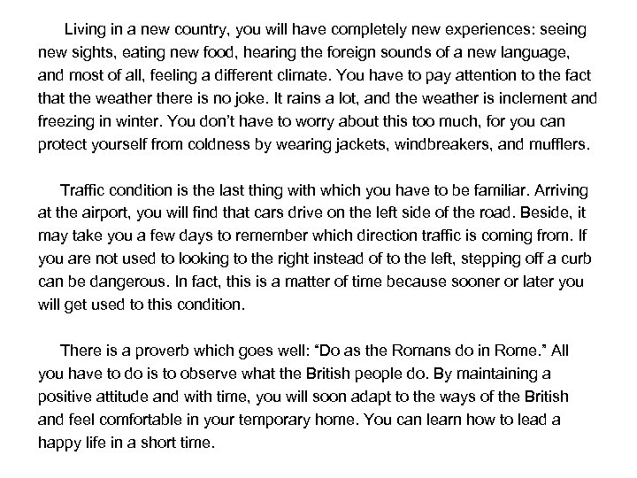 Living in a new country, you will have completely new experiences: seeing new sights,