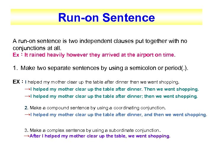 Run-on Sentence A run-on sentence is two independent clauses put together with no conjunctions