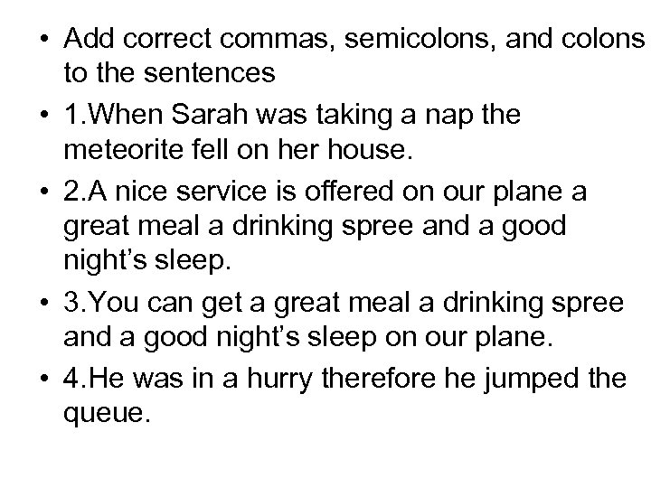  • Add correct commas, semicolons, and colons to the sentences • 1. When