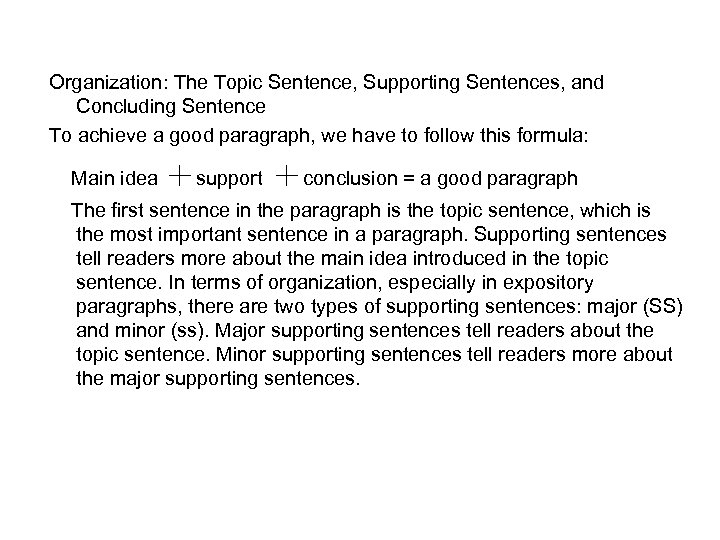 Organization: The Topic Sentence, Supporting Sentences, and Concluding Sentence To achieve a good paragraph,