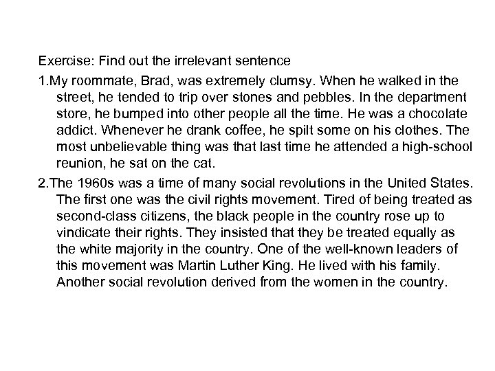 Exercise: Find out the irrelevant sentence 1. My roommate, Brad, was extremely clumsy. When