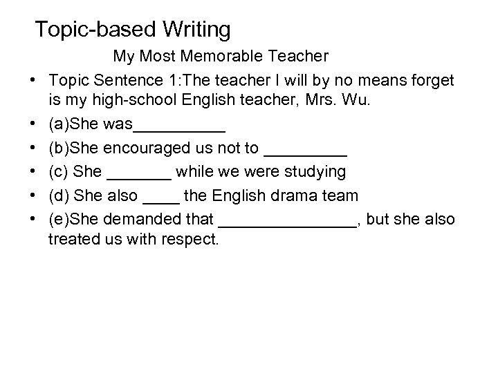 Topic-based Writing • • • My Most Memorable Teacher Topic Sentence 1: The teacher