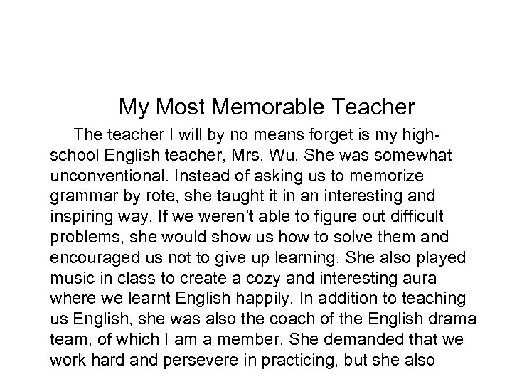 My Most Memorable Teacher The teacher I will by no means forget is my
