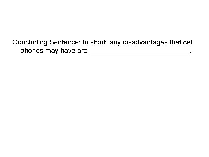 Concluding Sentence: In short, any disadvantages that cell phones may have are _____________. 
