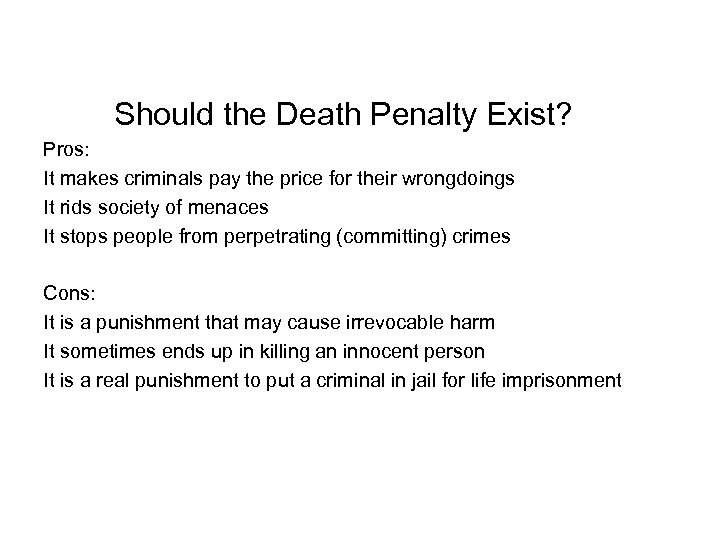 Should the Death Penalty Exist? Pros: It makes criminals pay the price for their