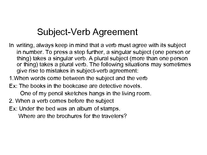 Subject-Verb Agreement In writing, always keep in mind that a verb must agree with