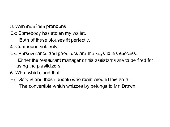 3. With indefinite pronouns Ex: Somebody has stolen my wallet. Both of these blouses