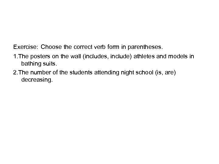 Exercise: Choose the correct verb form in parentheses. 1. The posters on the wall