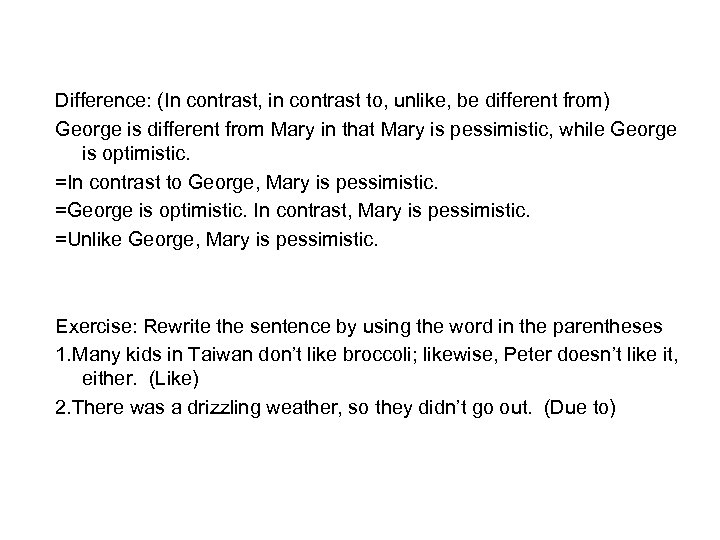 Difference: (In contrast, in contrast to, unlike, be different from) George is different from