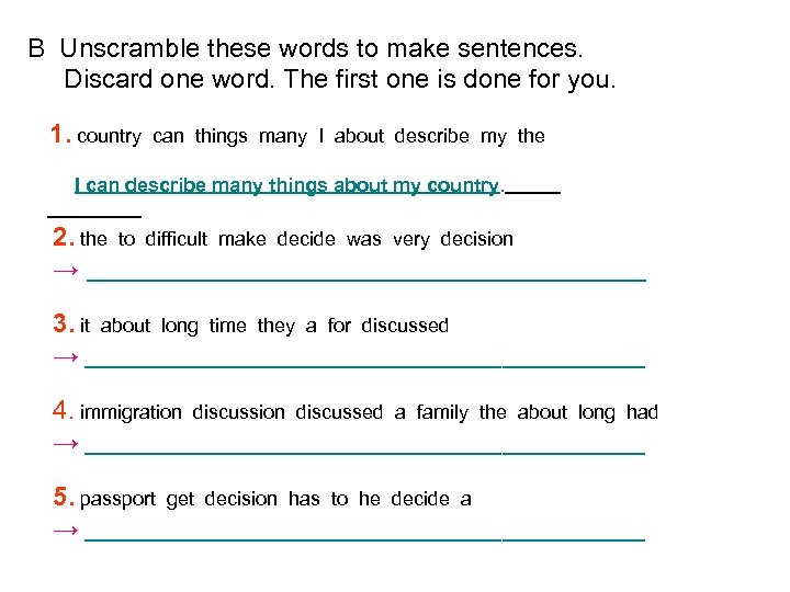 B Unscramble these words to make sentences. Discard one word. The first one is