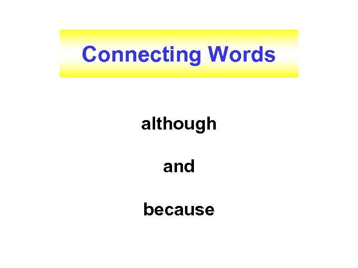Connecting Words although and because 