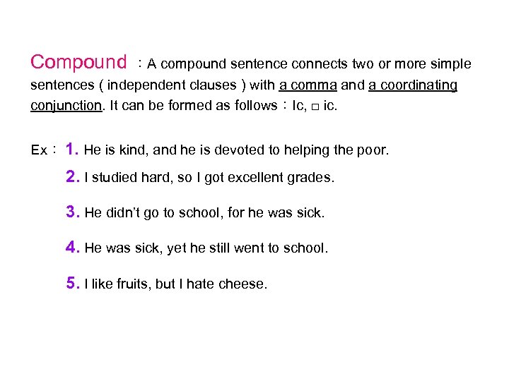 Compound ：A compound sentence connects two or more simple sentences ( independent clauses )