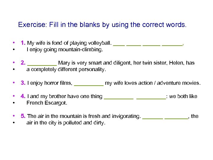 Exercise: Fill in the blanks by using the correct words. • 1. My wife