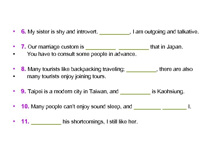  • 6. My sister is shy and introvert. _____, I am outgoing and