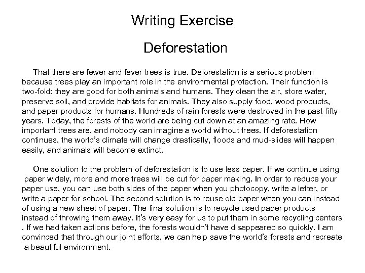 Writing Exercise Deforestation That there are fewer and fever trees is true. Deforestation is