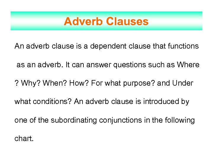Adverb Clauses An adverb clause is a dependent clause that functions as an adverb.
