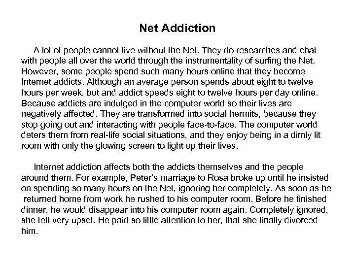 Net Addiction A lot of people cannot live without the Net. They do researches