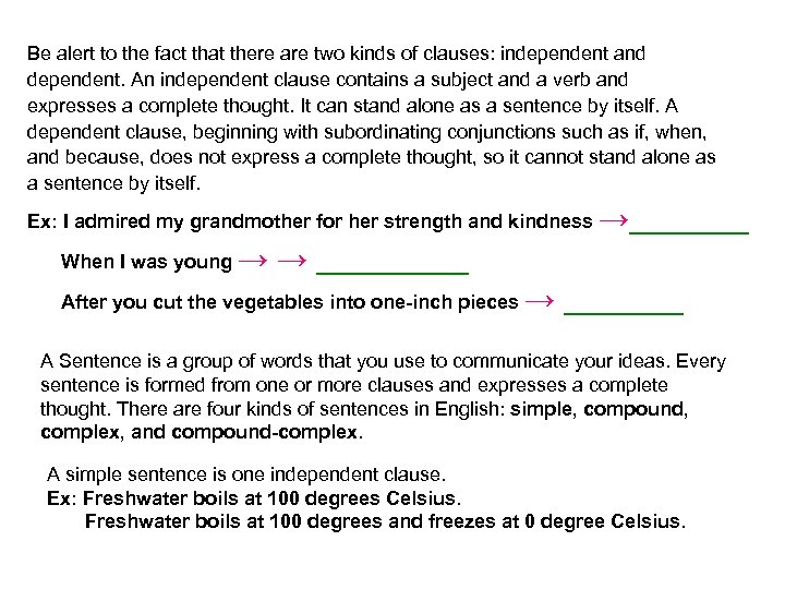 Be alert to the fact that there are two kinds of clauses: independent and