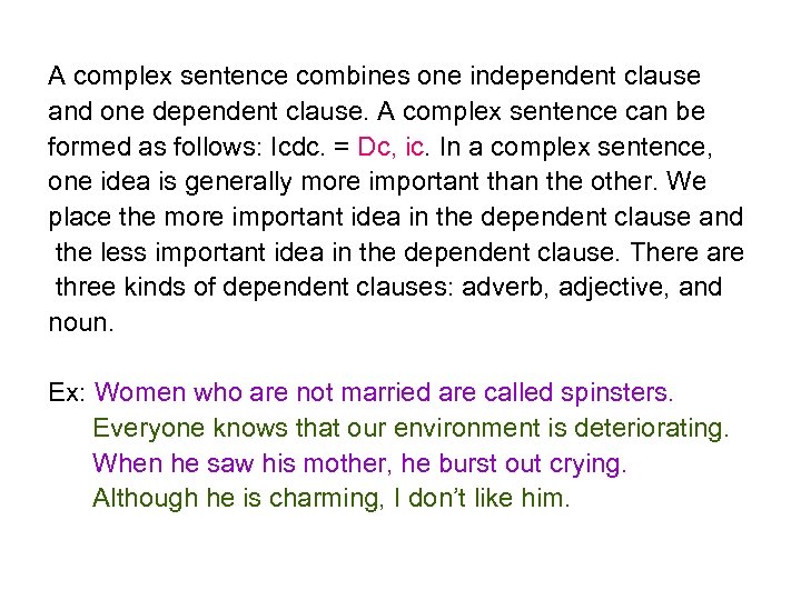 A complex sentence combines one independent clause and one dependent clause. A complex sentence