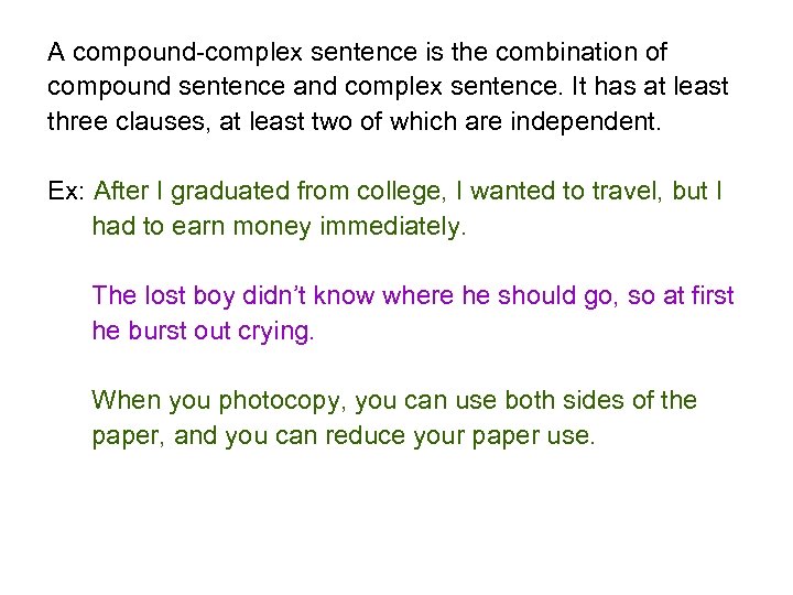 A compound-complex sentence is the combination of compound sentence and complex sentence. It has