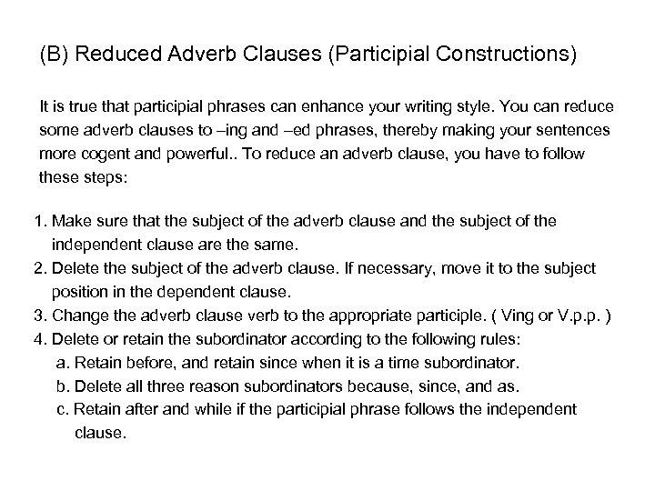 (B) Reduced Adverb Clauses (Participial Constructions) It is true that participial phrases can enhance