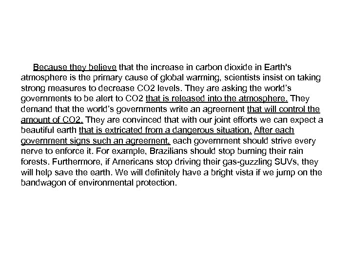 Because they believe that the increase in carbon dioxide in Earth's atmosphere is the