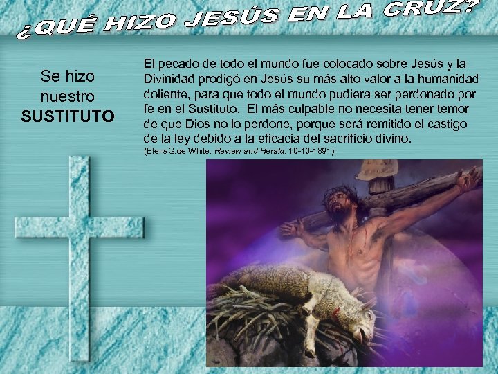 Se hizo nuestro SUSTITUTO El pecado de todo el mundo fue colocado sobre Jesús