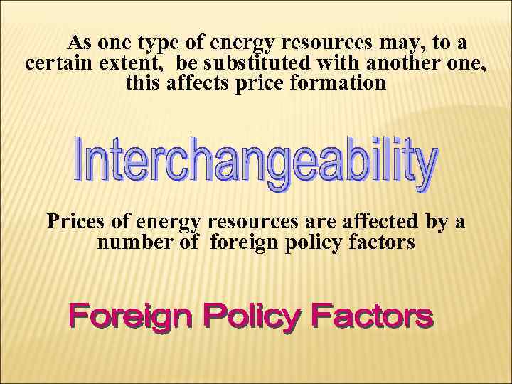  As one type of energy resources may, to a certain extent, be substituted