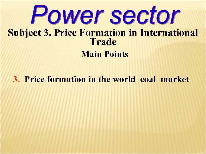Subject 3. Price Formation in International Trade Main Points 3. Price formation in the