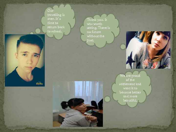 Our travelling is over. It`s time to return back to school. Thank you. It