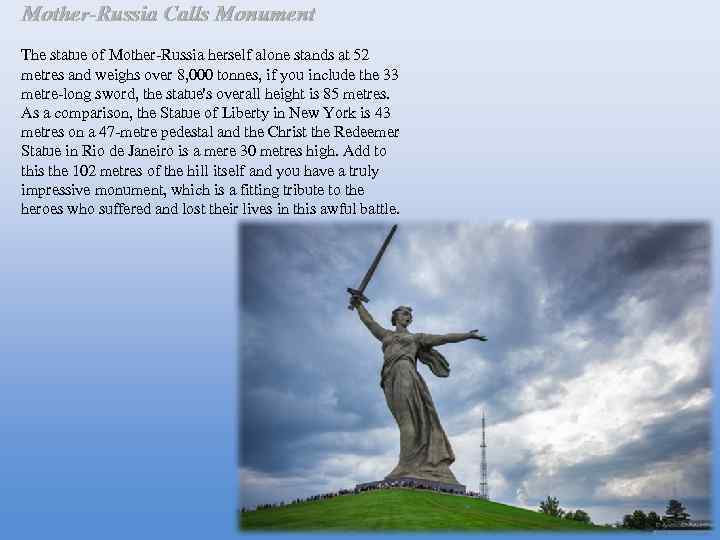 Mother-Russia Calls Monument The statue of Mother-Russia herself alone stands at 52 metres and