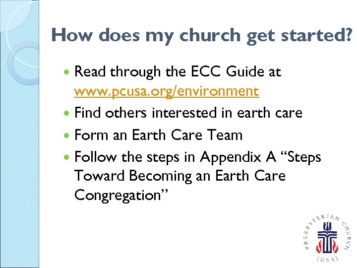 How does my church get started? Read through the ECC Guide at www. pcusa.