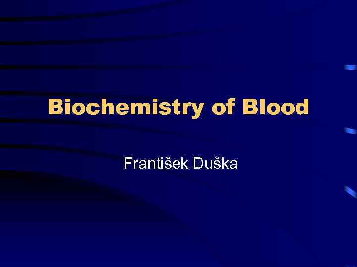 Biochemistry of Blood František Duška 
