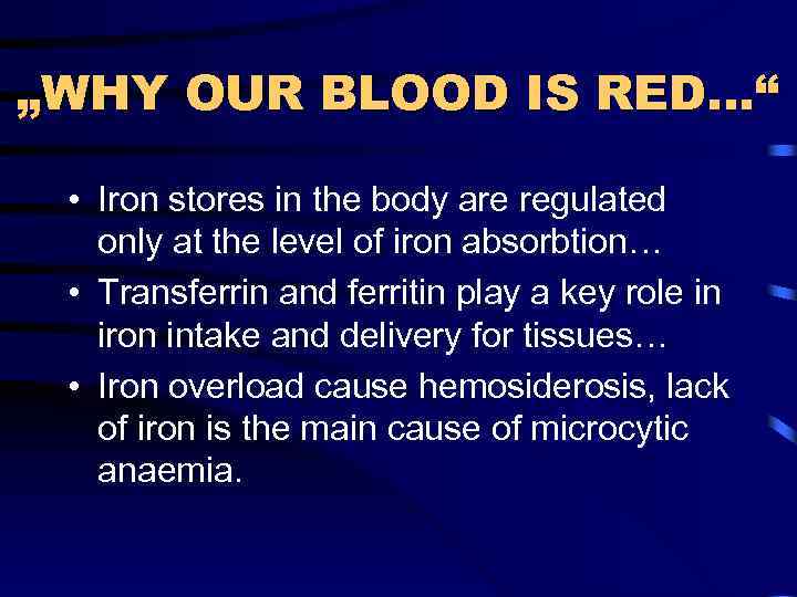 „WHY OUR BLOOD IS RED…“ • Iron stores in the body are regulated only