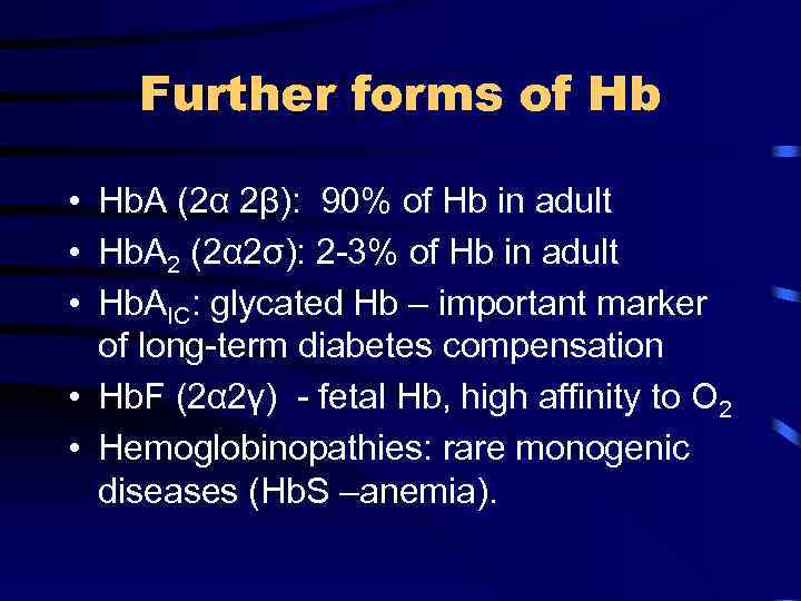 Further forms of Hb • Hb. A (2α 2β): 90% of Hb in adult