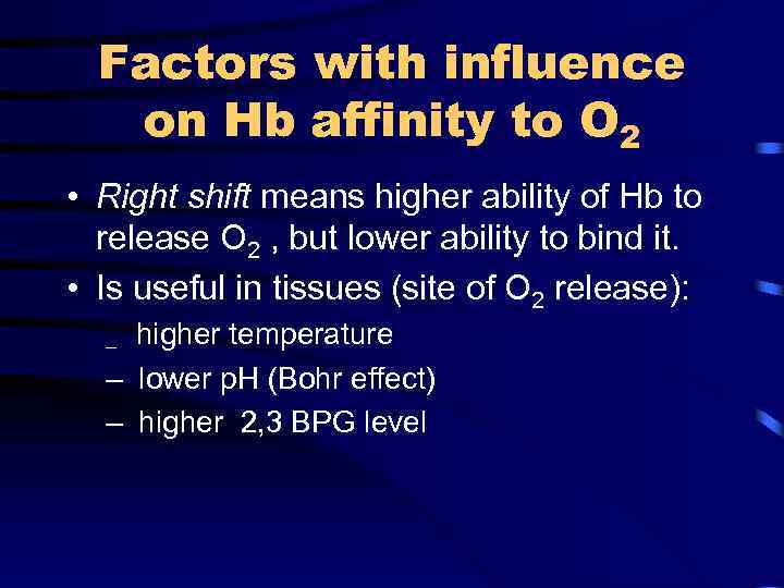 Factors with influence on Hb affinity to O 2 • Right shift means higher
