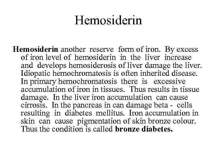  Hemosiderin another reserve form of iron. By excess of iron level of hemosiderin