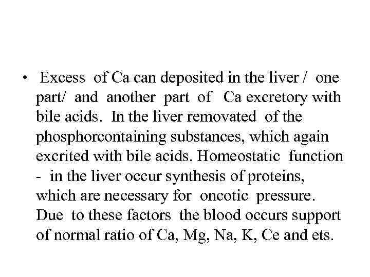  • Excess of Ca can deposited in the liver / one part/ and