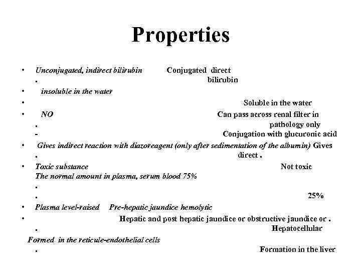 Properties • • Unconjugated, indirect bilirubin. insoluble in the water Conjugated direct bilirubin Soluble