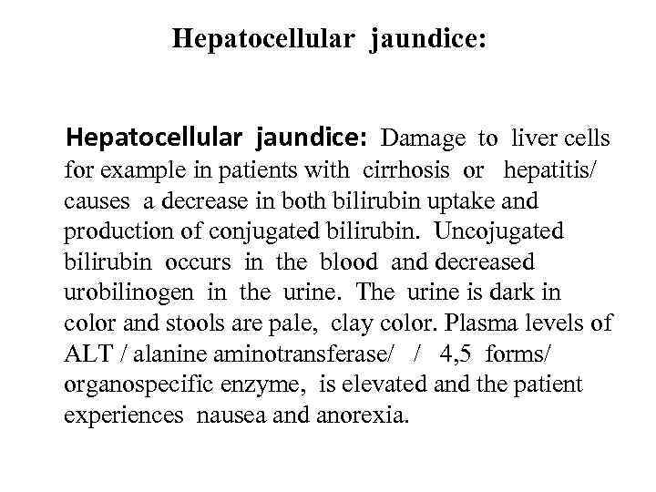  Hepatocellular jaundice: Damage to liver cells for example in patients with cirrhosis or