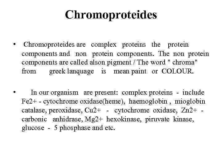 Chromoproteides • Chromoproteides are complex proteins the protein components and non protein components. The