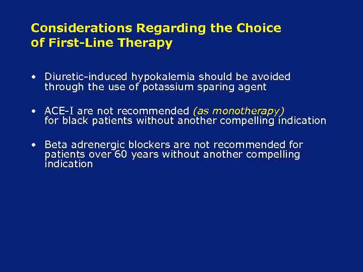 Considerations Regarding the Choice of First-Line Therapy • Diuretic-induced hypokalemia should be avoided through