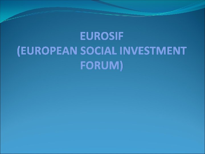 EUROSIF (EUROPEAN SOCIAL INVESTMENT FORUM) 