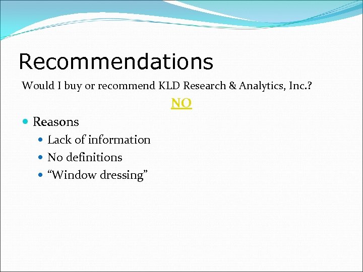 Recommendations Would I buy or recommend KLD Research & Analytics, Inc. ? NO Reasons
