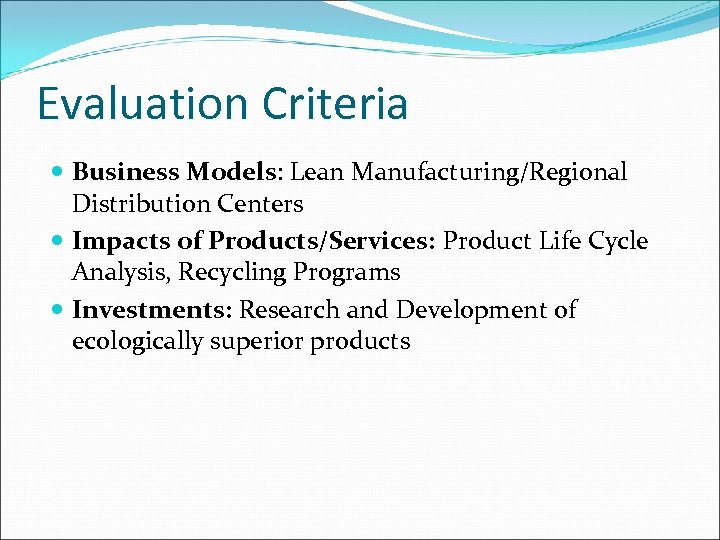 Evaluation Criteria Business Models: Lean Manufacturing/Regional Distribution Centers Impacts of Products/Services: Product Life Cycle
