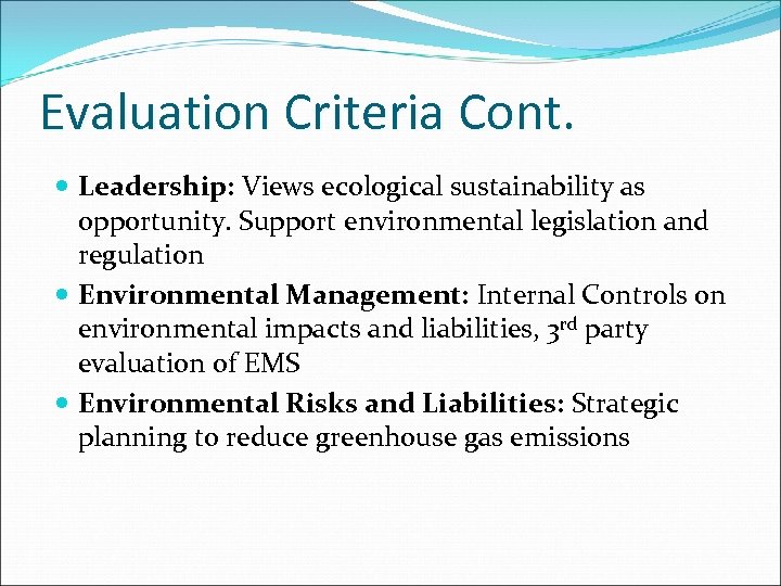 Evaluation Criteria Cont. Leadership: Views ecological sustainability as opportunity. Support environmental legislation and regulation