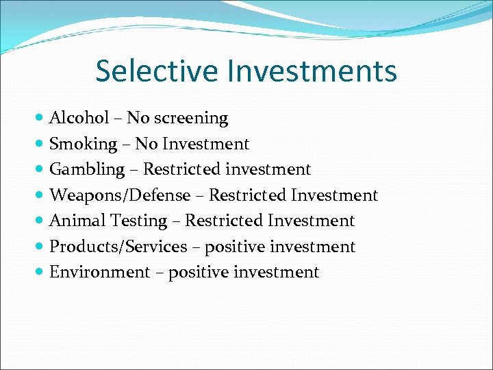 Selective Investments Alcohol – No screening Smoking – No Investment Gambling – Restricted investment