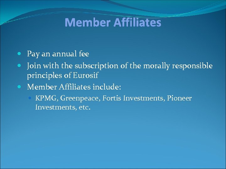 Member Affiliates Pay an annual fee Join with the subscription of the morally responsible